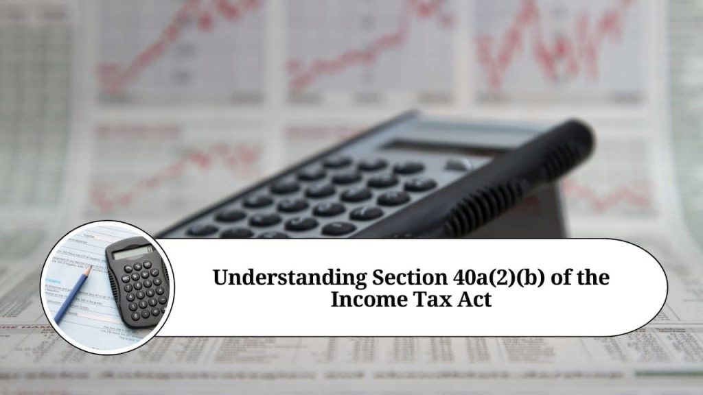 Understanding Section 40a(2)(b) Of The Income Tax Act - Marg ERP Blog