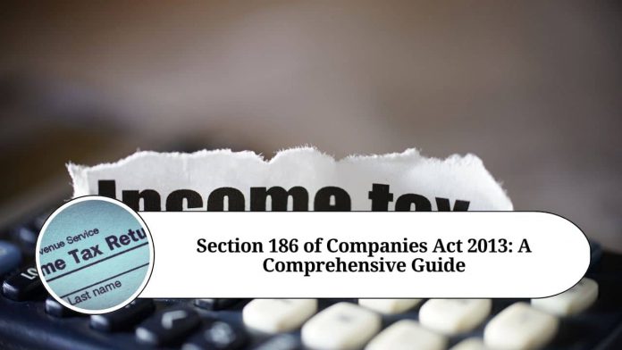 Section 186 of Companies Act 2013: A Comprehensive Guide