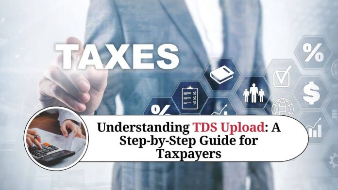 Understanding TDS Upload: A Step-by-Step Guide for Taxpayers