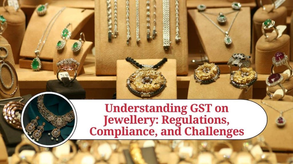 Understanding GST on Jewellery: Regulations and Challenges