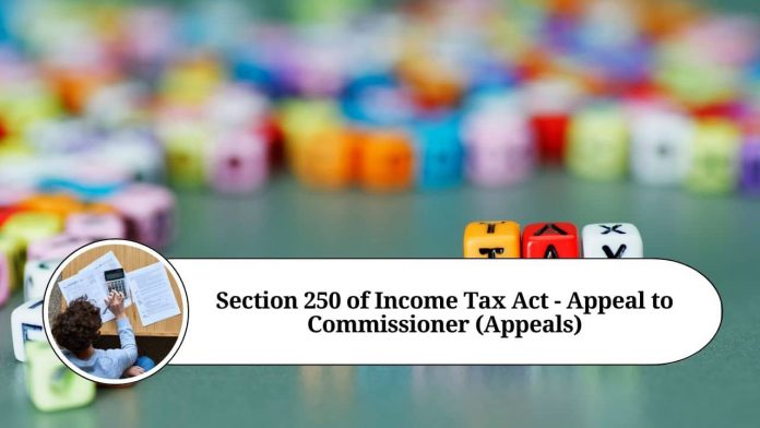 Section 250 of Income Tax Act - Appeal to Commissioner (Appeals)