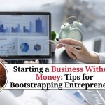 Starting a Business Without Money: Tips and Strategies for Bootstrapping Entrepreneurs