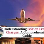 Understanding GST on Freight Charges: A Comprehensive Guide