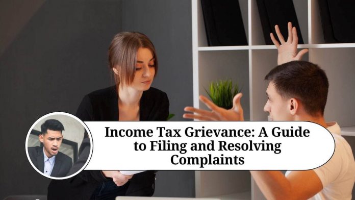 Income Tax Grievance: A Guide to Filing and Resolving Complaints