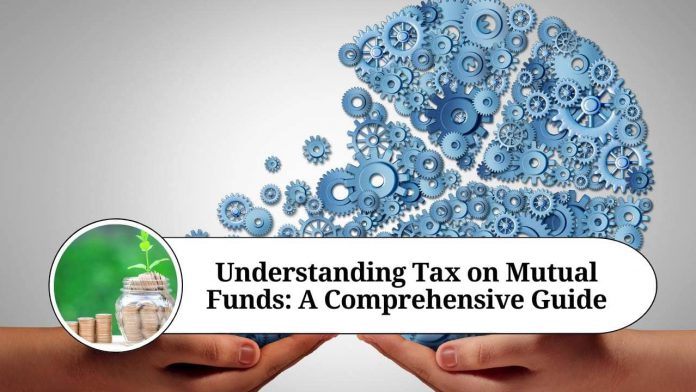 Understanding Tax on Mutual Funds: A Comprehensive Guide