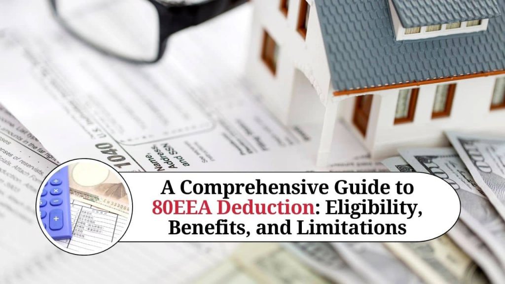 A Comprehensive Guide to 80EEA Deduction Eligibility, Benefits, and