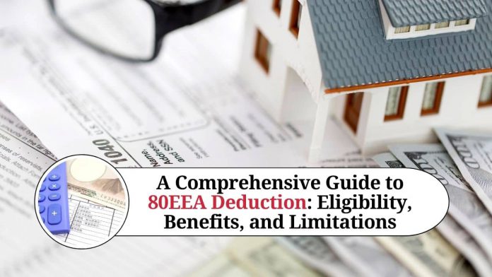 A Comprehensive Guide to 80EEA Deduction: Eligibility, Benefits, and Limitations