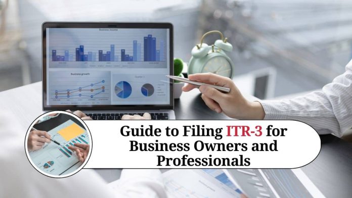 A Comprehensive Guide to Filing ITR-3 for Business Owners and Professionals