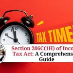 Section 206C(1H) of Income Tax Act: A Comprehensive Guide