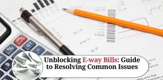 Unblocking E-way Bills: A Step-by-Step Guide to Resolving Common Issues