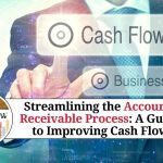 Streamlining the Accounts Receivable Process: A Guide to Improving Cash Flow
