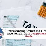 Understanding Section 143(1) of the Income Tax Act: A Comprehensive Guide