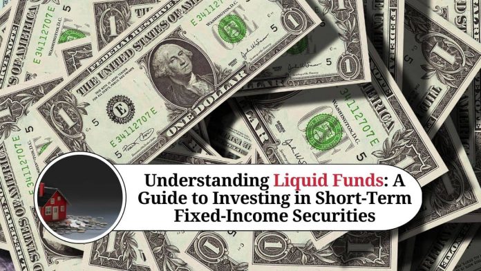 Understanding Liquid Funds: A Guide to Investing in Short-Term Fixed-Income Securities