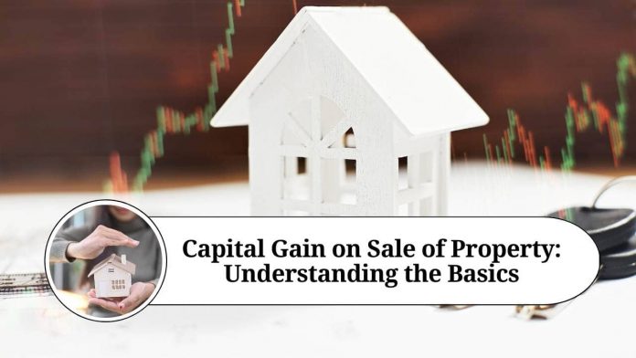 Capital Gain on Sale of Property: Understanding the Basics