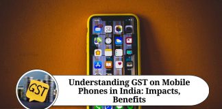 Understanding GST on Mobile Phones in India: Impacts, Benefits, and Frequently Asked Questions