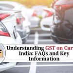 Understanding GST on Cars in India: FAQs and Key Information