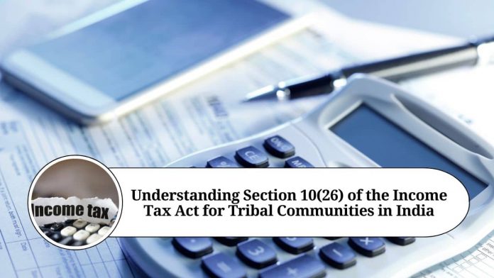 Understanding Section 10(26) of the Income Tax Act for Tribal Communities in India