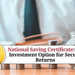 National Saving Certificate: An Investment Option for Secure Returns