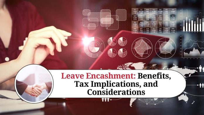 Leave Encashment: Benefits, Tax Implications, and Considerations