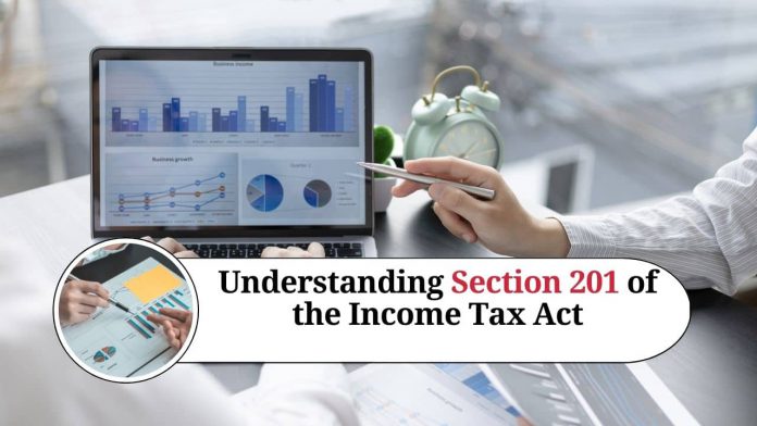 Understanding Section 201 of the Income Tax Act: Everything You Need to Know About Tax Deducted at Source (TDS)