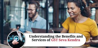 Understanding the Benefits and Services of GST Seva Kendra: A Comprehensive Guide