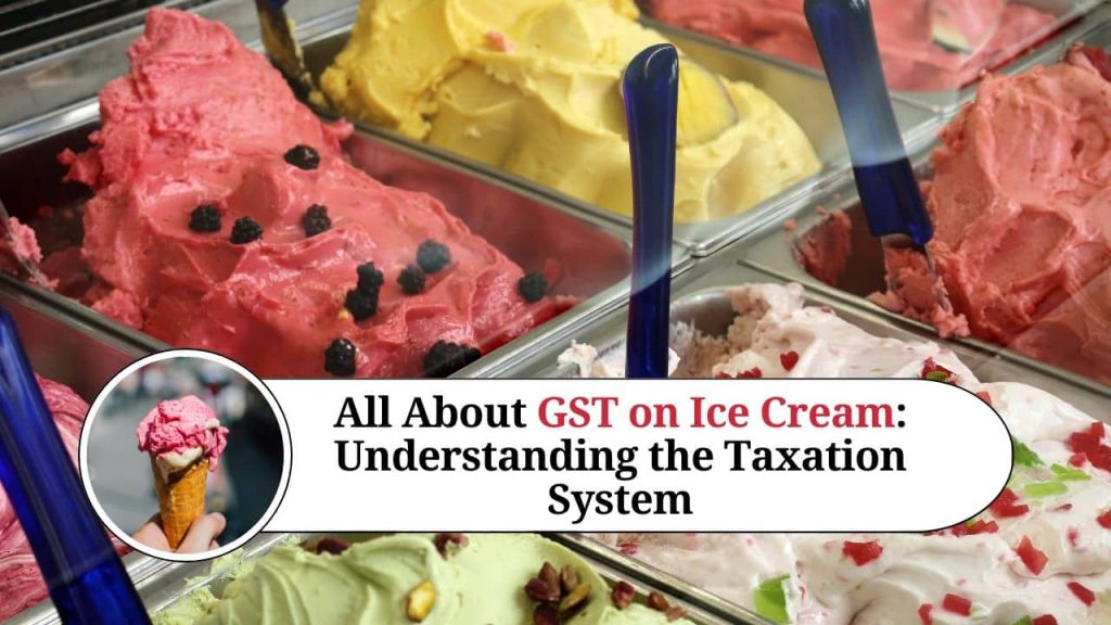 All About GST on Ice Cream Understanding the Taxation System