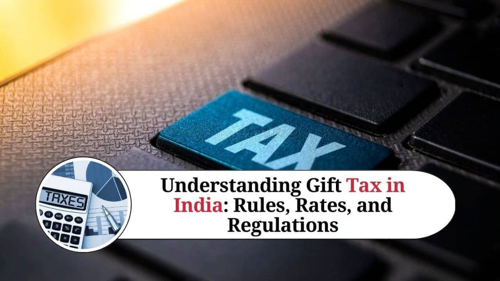 Understanding Gift Tax in India Rules, Rates, and Regulations Marg