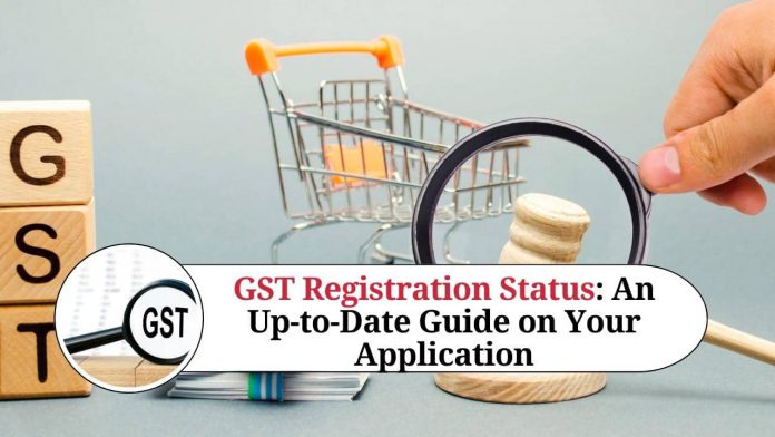 GST Registration Status: An Up-to-Date Guide on Your Application Progress