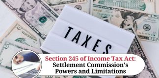 Section 245 of Income Tax Act: A Comprehensive Guide to Settlement Commission's Powers and Limitations