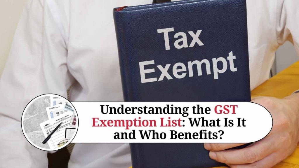 Understanding The Gst Exemption List What Is It And Who Benefits