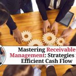 Mastering Receivable Management: Strategies for Efficient Cash Flow