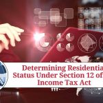 Determining Residential Status Under Section 12 of the Income Tax Act: A Comprehensive Guide