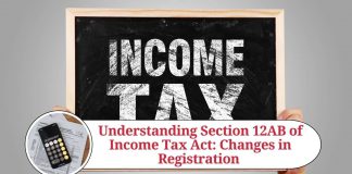 Understanding Section 12AB of Income Tax Act: Changes in Registration and Operation of Charitable Organizations in India