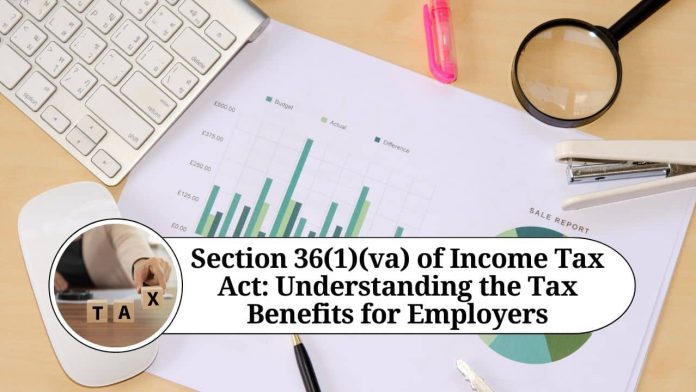 Section 36(1)(va) of Income Tax Act: Understanding the Tax Benefits for Employers