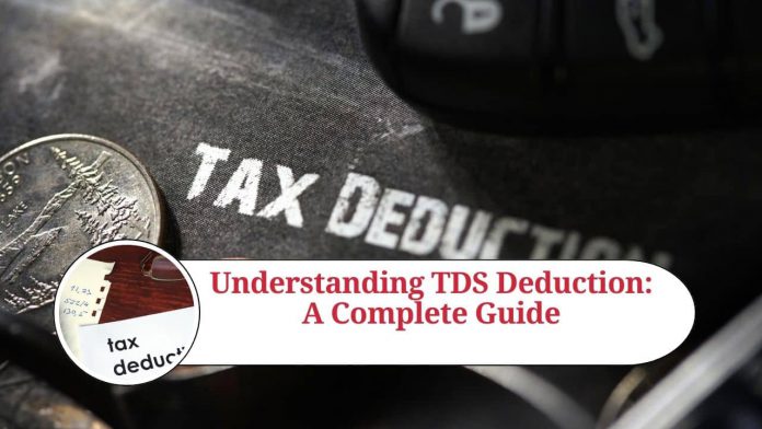 Understanding TDS Deduction: A Complete Guide