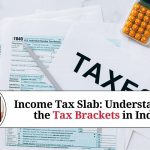 Income Tax Slab: Understanding the Tax Brackets in India
