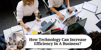 How Technology Can Increase Efficiency In A Business?