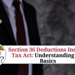 Section 36 Deductions Income Tax Act: Understanding the Basics