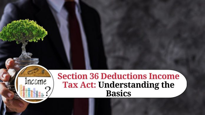 Section 36 Deductions Income Tax Act: Understanding the Basics