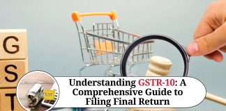 Understanding GSTR-10: A Comprehensive Guide to Filing Final Return