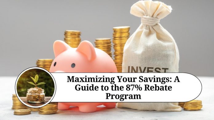 Maximizing Your Savings: A Guide to the 87% Rebate Program