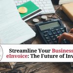 Streamline Your Business with eInvoice: The Future of Invoicing