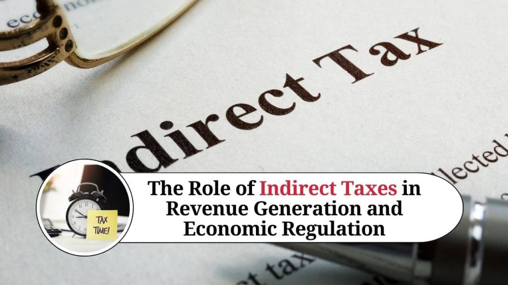 The Role of Indirect Taxes in Revenue Generation and Economic