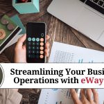 Streamlining Your Business Operations with eWay Bill