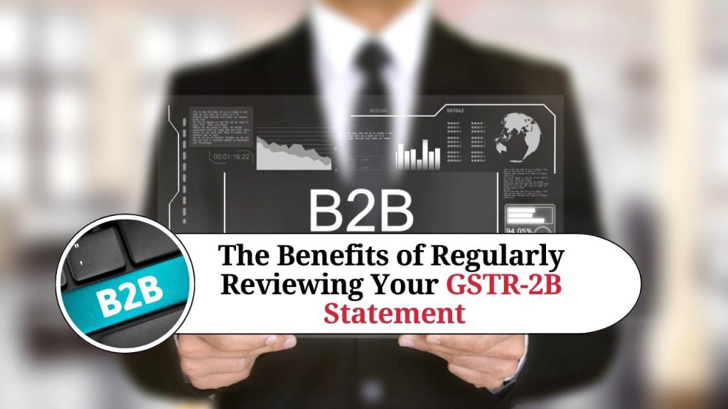 The Benefits of Regularly Reviewing Your GSTR-2B Statement - Marg ERP Blog