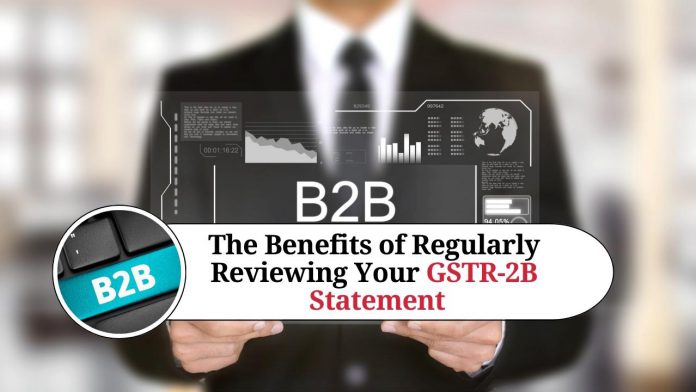 The Benefits of Regularly Reviewing Your GSTR-2B Statement