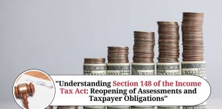 Understanding Section 148 of the Income Tax Act: Reopening of Assessments