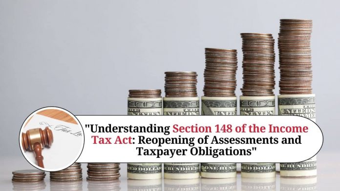 Understanding Section 148 of the Income Tax Act: Reopening of Assessments