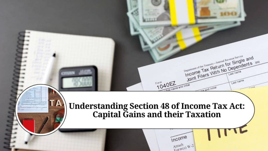 Understanding Section 48 of Income Tax Act: Capital Gains and their ...