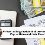 Understanding Section 48 of Income Tax Act: Capital Gains and their Taxation